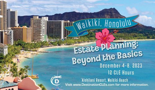 Waikiki, Hawaii - Estate Planning: Beyond the Basics - December 4-8, 2023