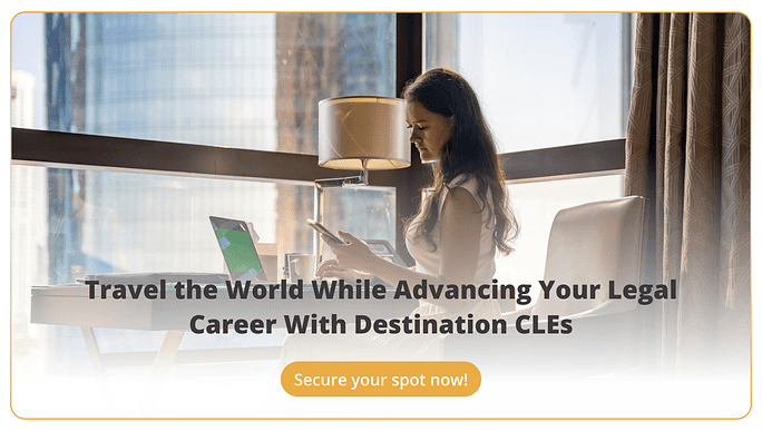 Travel the World While Advancing Your Legal Career With Destination CLEs